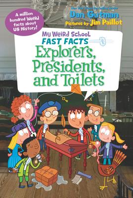 Book cover of My Weird School Fast Facts: Explorers, Presidents, and Toilets by Gutman, Dan