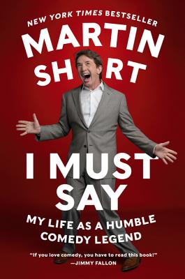 Book cover of I Must Say: My Life as a Humble Comedy Legend by Short, Martin