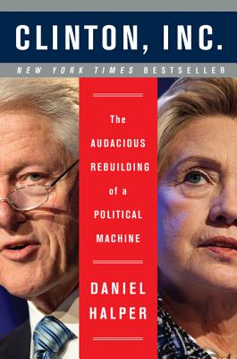 Book cover of Clinton, Inc.: The Audacious Rebuilding of a Political Machine by Halper, Daniel