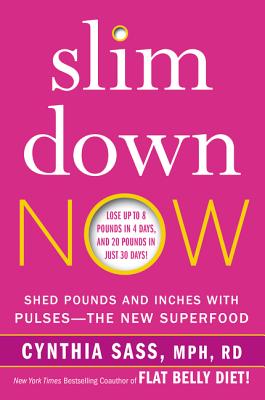 Book cover of Slim Down Now: Shed Pounds and Inches with Pulses -- The New Superfood by Sass, Cynthia
