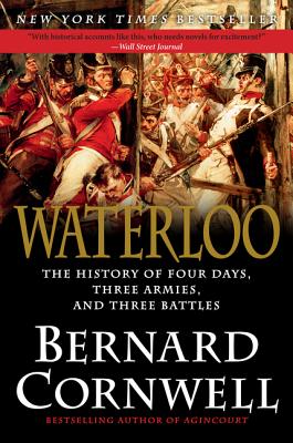 Waterloo: The History of Four Days, Three Armies, and Three Battles by Bernard Cornwell book cover