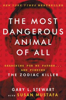 Book cover of The Most Dangerous Animal of All: Searching for My Father . . . and Finding the Zodiac Killer by Stewart, Gary L.