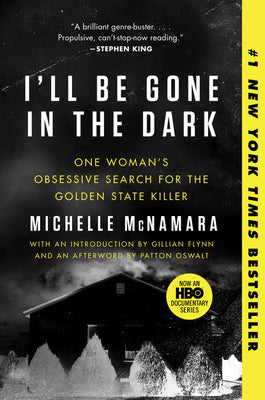 Book cover of I'll Be Gone in the Dark: One Woman's Obsessive Search for the Golden State Killer by McNamara, Michelle