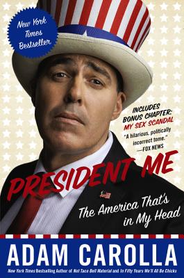 Book cover of President Me: The America That's in My Head by Carolla, Adam