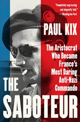 Book cover of The Saboteur: The Aristocrat Who Became France's Most Daring Anti-Nazi Commando by Kix, Paul