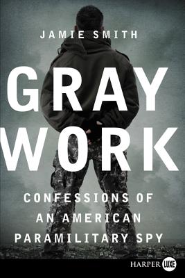 Book cover of Gray Work: Confessions of an American Paramilitary Spy by Smith, Jamie