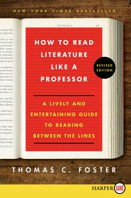 Book cover of How to Read Literature Like a Professor: A Lively and Entertaining Guide to Reading Between the Lines by Foster, Thomas C.