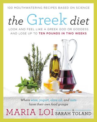Book cover of The Greek Diet: Look and Feel Like a Greek God or Goddess and Lose Up to Ten Pounds in Two Weeks by Loi, Maria