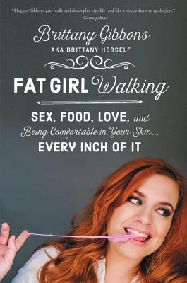 Book cover of Fat Girl Walking: Sex, Food, Love, and Being Comfortable in Your Skin...Every Inch of It by Gibbons, Brittany