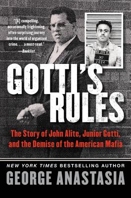 Book cover of Gotti's Rules: The Story of John Alite, Junior Gotti, and the Demise of the American Mafia by Anastasia, George