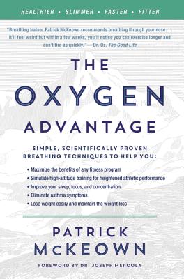 Book cover of The Oxygen Advantage: Simple, Scientifically Proven Breathing Techniques to Help You Become Healthier, Slimmer, Faster, and Fitter by McKeown, Patrick