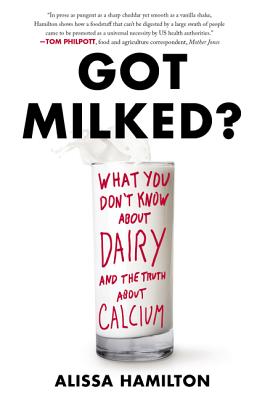 Book cover of Got Milked?: What You Don't Know about Dairy and the Truth about Calcium by Hamilton, Alissa