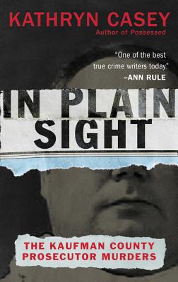 Book cover of In Plain Sight: The Kaufman County Prosecutor Murders by Casey, Kathryn