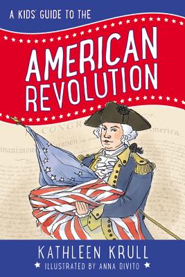 Book cover of A Kids' Guide to the American Revolution by Krull, Kathleen