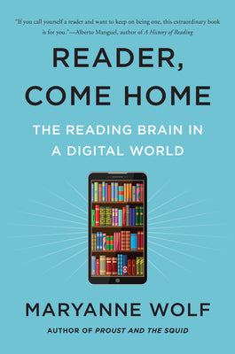 Reader, Come Home: The Reading Brain in a Digital World by Wolf, Maryanne book cover