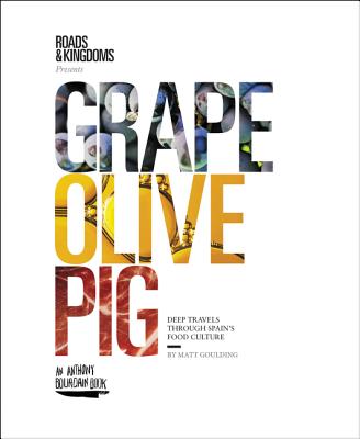 Book cover of Grape, Olive, Pig: Deep Travels Through Spain's Food Culture by Goulding, Matt