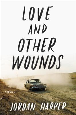 Love and Other Wounds: Stories by Jordan Harper book cover