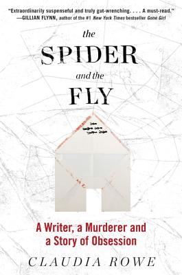 Book cover of The Spider and the Fly: A Writer, a Murderer, and a Story of Obsession by Rowe, Claudia