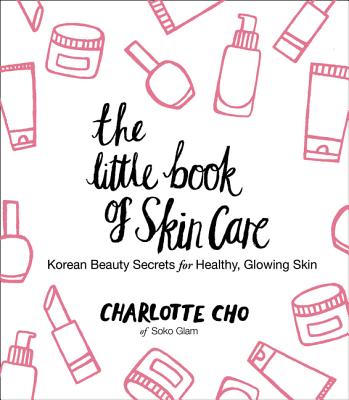 Book cover of The Little Book of Skin Care: Korean Beauty Secrets for Healthy, Glowing Skin by Cho, Charlotte