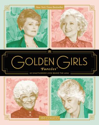 Book cover of Golden Girls Forever: An Unauthorized Look Behind the Lanai by Colucci, Jim