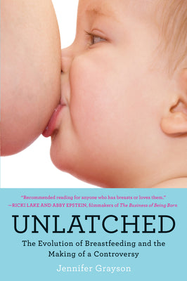 Unlatched: The Evolution of Breastfeeding and the Making of a Controversy by Jennifer Grayson book cover