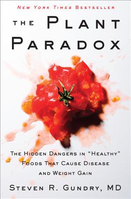 Book cover of The Plant Paradox: The Hidden Dangers in Healthy Foods That Cause Disease and Weight Gain by Gundry MD, Steven R.