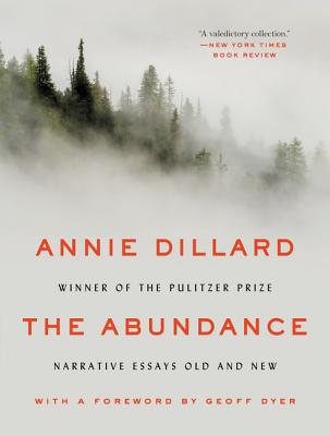 The Abundance: Narrative Essays Old and New by Dillard, Annie book cover