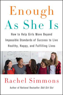 Book cover of Enough as She Is: How to Help Girls Move Beyond Impossible Standards of Success to Live Healthy, Happy, and Fulfilling Lives by Simmons, Rachel