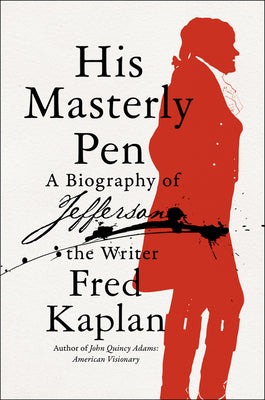 Book cover of His Masterly Pen: A Biography of Jefferson the Writer by Kaplan, Fred