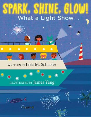 Book cover of Spark, Shine, Glow!: What a Light Show by Schaefer, Lola M.