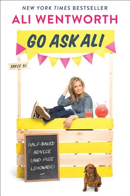 Book cover of Go Ask Ali: Half-Baked Advice (and Free Lemonade) by Wentworth, Ali