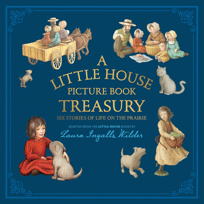 A Little House Picture Book Treasury: Six Stories of Life on the Prairie by Wilder, Laura Ingalls book cover