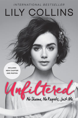 Unfiltered: No Shame, No Regrets, Just Me. by Lily Collins book cover