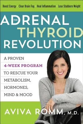 Book cover of The Adrenal Thyroid Revolution: A Proven 4-Week Program to Rescue Your Metabolism, Hormones, Mind & Mood by Romm, Aviva