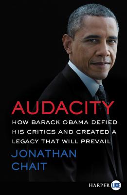 Book cover of Audacity: How Barack Obama Defied His Critics and Created a Legacy That Will Prevail by Chait, Jonathan
