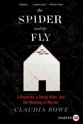 Book cover of The Spider and the Fly: A Reporter, a Serial Killer, and the Meaning of Murder by Rowe, Claudia