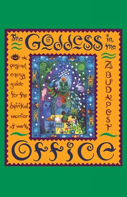 Book cover of The Goddess in the Office: A Personal Energy Guide for the Spiritual Warrior at Work by Budapest, Zsuzsanna Emese