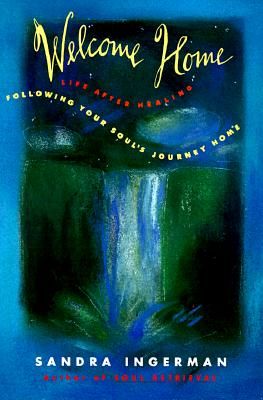 Book cover of Welcome Home: Following Your Soul's Journey Home by Ingerman, Sandra