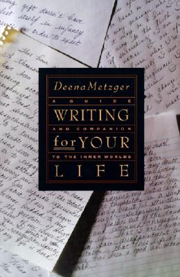 Book cover of Writing for Your Life: Discovering the Story of Your Life's Journey by Metzger, Deena