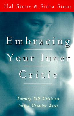 Book cover of Embracing Your Inner Critic: Turning Self-Criticism Into a Creative Asset by Stone, Hal