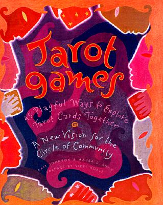 Book cover of Tarot Games: 45 Playful Ways to Explore Tarot Cards Together; A New Vision for the Circle of Community by Johnson, Cait