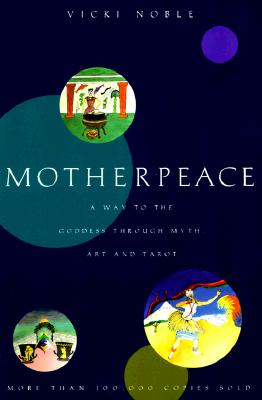 Book cover of Motherpeace: A Way to the Goddess Through Myth, Art, and Tarot by Noble, Vicki