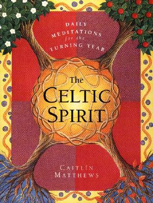 Book cover of The Celtic Spirit: Daily Meditations for the Turning Year by Matthews, Caitlin
