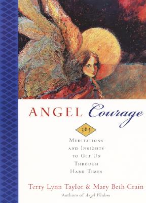 Book cover of Angel Courage: 365 Meditations and Insights to Get Us Through Hard Times by Taylor, Terry Lynn