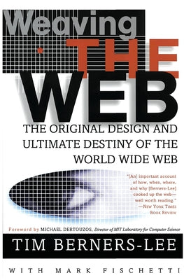 Book cover of Weaving the Web: The Original Design and Ultimate Destiny of the World Wide Web by Berners-Lee, Tim