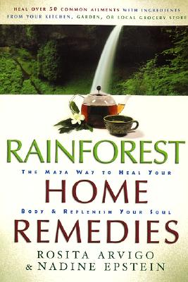 Book cover of Rainforest Home Remedies: The Maya Way to Heal Your Body and Replenish Your Soul by Epstein, Nadine