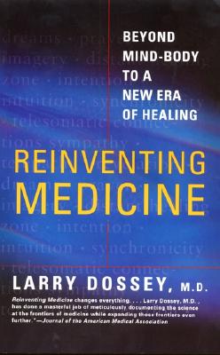 Book cover of Reinventing Medicine: Beyond Mind-Body to a New Era of Healing by Dossey, Larry