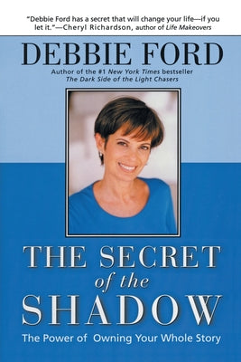 Book cover of The Secret of the Shadow: The Power of Owning Your Story by Ford, Debbie
