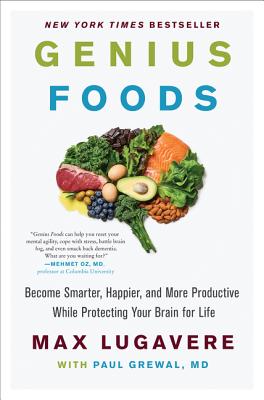 Book cover of Genius Foods: Become Smarter, Happier, and More Productive While Protecting Your Brain for Life by Lugavere, Max