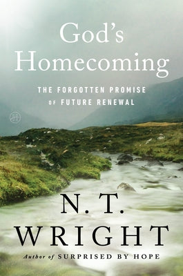 Book cover of God's Homecoming: The Forgotten Promise of Future Renewal by Wright, N. T.
